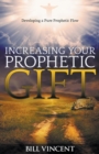 Image for Increasing Your Prophetic Gift : Developing a Pure Prophetic Flow