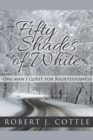 Image for Fifty Shades of White : One Man&#39;s Quest for Righteousness