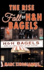 Image for The Rise and Fall of H&amp;H Bagels