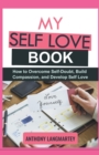 Image for My Self Love Book : How to Overcome Self-Doubt, Build Compassion, and Develop Self Love