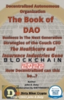 Image for Decentralized Autonomous Organization The Book of DAO Business in the Next Generation Strategies of the Couch CEO The Healthcare and Insurance Industries Gone Blockchain 2022