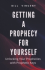 Image for Getting a Prophecy for Yourself : Unlocking Your Prophecies with Prophetic Keys