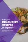 Image for Renal Diet Recipes for Beginners : Tasty Cookbook to Help You Manage Kidney Problems
