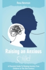 Image for Raising an Anxious Child : A Parental Guide to Raising Anxiety Free Children in the 21st Century