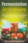 Image for Fermentation for Beginners : Easy and Tasty Recipes for Sauerkraut, Pickles, Kimchi, Salsa, and More