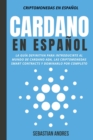 Image for Cardano en Espanol : La Guia Definitiva Para Introducirte Al Mundo de Cardano ADA, Las Criptomonedas Smart Contracts Y Dominarlo Por Completo