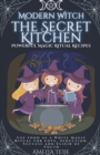 Image for Modern Witch - the Secret Kitchen - Powerful Magic Ritual Recipes. Use food as a White Magic Ritual for Love, Seduction. Success and Elixir of Youth