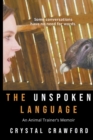 Image for The Unspoken Language : An Animal Trainer&#39;s Memoir