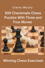 Image for 500 Checkmate Chess Puzzles With Three and Four Moves