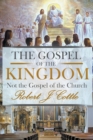 Image for The Gospel of the Kingdom : Not the Gospel of the Church
