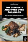 Image for The Complete Air Fryer Oven Cookbook : Quick and Healthy Homemade Meals Recipes