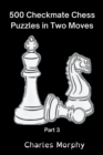 Image for 500 Checkmate Chess Puzzles in Two Moves, Part 3
