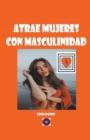 Image for Atrae mujeres con masculinidad