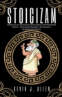 Image for Stoicizam - Smjernice za Upravljanje Emocijama, Prevladavanje Straha i Razvijanje Mudrosti i Smirenosti u Suvremenom Zivotu