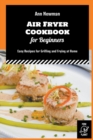 Image for Air Fryer Cookbook for Beginners : Easy Recipes for Grilling and Frying at Home