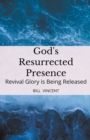 Image for God&#39;s Resurrected Presence : Revival Glory is Being Released