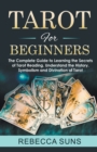 Image for Tarot for Beginners - The Complete Guide to Learning the Secrets of Tarot Reading! Psychic Tarot Reading, Simple Tarot Spreads, Real Tarot Card Meanings. Discover the Power of Divination