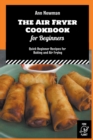Image for The Air Fryer Cookbook for Beginners : Quick Beginner Recipes for Baking and Air Frying