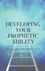 Image for Developing Your Prophetic Ability : Creating a Flow of Pure Prophetic Intent