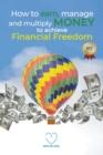 Image for How to Earn, Manage and Multiply Money to Achieve Financial Freedom