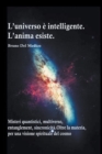 Image for L&#39;universo e intelligente. L&#39;anima esiste. Misteri quantistici, multiverso, entanglement, sincronicita. Oltre la materia, per una visione spirituale del cosmo