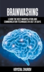 Image for Brainwashing : Learn The Best Manipulation And Communication Techniques In Just 29 Days