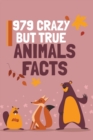 Image for 979 Crazy But True Animals Facts