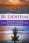 Image for Buddhism : Your Personal Guide to Healing Your Life, Achieving Happiness and Finding Inner Peace