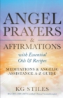 Image for Angel Prayers &amp; Affirmations with Essential Oils &amp; Recipes Meditations &amp; Angelic Assistance A-Z Guide