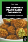Image for The Complete Plant Based Cookbook : Easy and Green Recipes for Lifelong Health