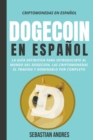 Image for Dogecoin en Espanol : La guia definitiva para introducirte al mundo del Dogecoin, las Criptomonedas, el Trading y dominarlo por completo