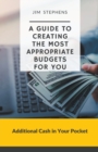 Image for A Guide to Creating the Most Appropriate Budgets for You : Additional Cash in Your Pocket