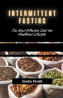 Image for Intermittent Fasting : The Most Effective Diet, the Healthiest Lifestyle