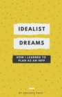 Image for Idealist Dreams : How I Learned to Plan as an INFP