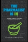 Image for The Pharmacist Is IN; Answers to Health Questions You Didn&#39;t Know You Had