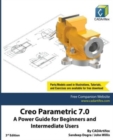 Image for Creo Parametric 7.0 : A Power Guide for Beginners and Intermediate Users