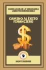 Image for Camino al Exito Financiero - Como Lograr la Verdadera Libertad Financiera