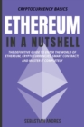 Image for Ethereum in a Nutshell : The Definitive Guide to Enter the World of Ethereum, Cryptocurrencies, Smart Contracts and Master It Completely