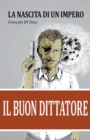 Image for Il Buon Dittatore - La Nascita di un Impero
