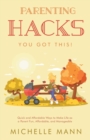 Image for Parenting Hacks : Quick and Affordable Ways to Make Life as a Parent Fun, Affordable, and Manageable