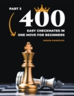 Image for 400 Easy Checkmates in One Move for Beginners, Part 3