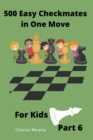 Image for 500 Easy Checkmates in One Move for Kids, Part 6