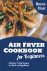 Image for Air Fryer Cookbook for Beginners : Delicious Frying Recipes for Quick and Easy Meals