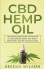 Image for CBD Hemp Oil - The Ultimate Guide To CBD and Hemp Oil to Improve Health, Relieve Pain, Reduce Inflammation, And CBD Entrepreneurship