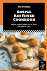 Image for Simple Air Fryer Cookbook : Healthy Recipes to Bake, Fry or Roast with your Air Fryer