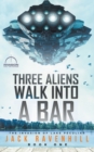 Image for Three Aliens Walk Into A Bar