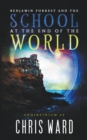 Image for Benjamin Forrest and the School at the End of the World
