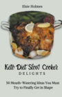 Image for Keto Diet Slow Cooker Delights : 50 Mouth-Watering Ideas You Must Try to Finally Get in Shape