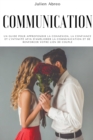 Image for Communication : Un guide pour approfondir la connexion, la confiance et l&#39;intimite afin d&#39;ameliorer la communication et de renforcer votre lien de couple