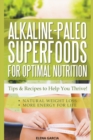 Image for Alkaline Paleo Superfoods For Optimal Nutrition : Tips &amp; Recipes to Help You Thrive
